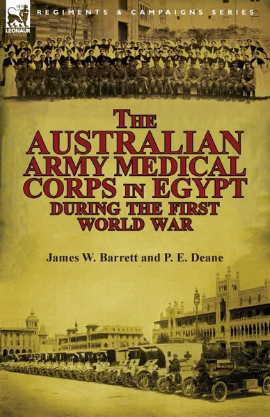 Обложка книги The Australian Army Medical Corps in Egypt During the First World War, James W. Barrett, P. E. Deane