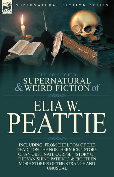 Обложка книги The Collected Supernatural and Weird Fiction of Elia W. Peattie. Twenty-Two Short Stories of the Strange and Unusual, Elia W. Peattie