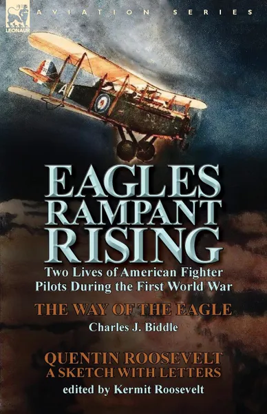 Обложка книги Eagles Rampant Rising. Two Lives of American Fighter Pilots During the First World War-The Way of the Eagle by Charles J. Biddle . Quentin Ro, Charles J. Biddle, Quentin Roosevelt