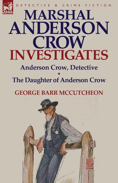 Обложка книги Marshal Anderson Crow Investigates. Anderson Crow, Detective . the Daughter of Anderson Crow, George Barr McCutcheon