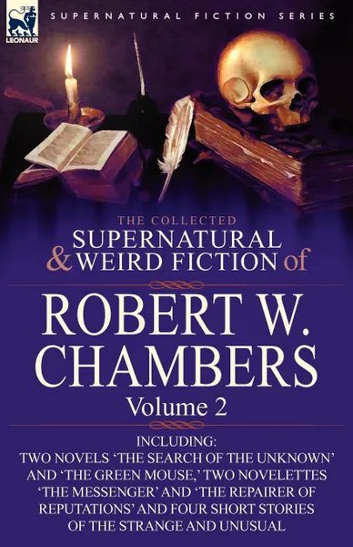 Обложка книги The Collected Supernatural and Weird Fiction of Robert W. Chambers. Volume 2-Including Two Novels .The Search of the Unknown. and .The Green Mouse, ., Robert W. Chambers