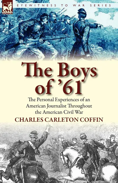 Обложка книги The Boys of .61. the Personal Experiences of an American Journalist Throughout the American Civil War, Charles Carleton Coffin