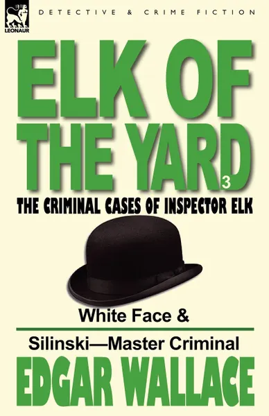 Обложка книги Elk of the .Yard.-The Criminal Cases of Inspector Elk. Volume 3-White Face . Silinski-Master Criminal, Edgar Wallace