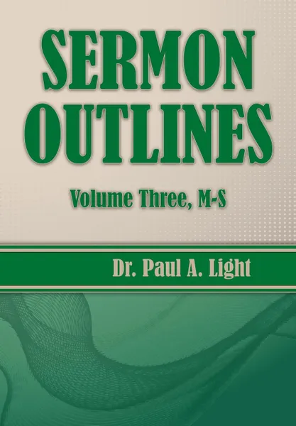 Обложка книги Sermon Outlines, Volume Three M-S, Paul A. Light