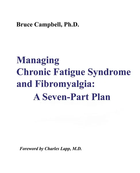 Обложка книги Managing Chronic Fatigue Syndrome and Fibromyalgia. A Seven-Part Plan, Bruce F. Campbell