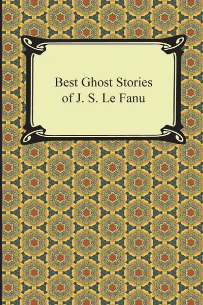 Обложка книги Best Ghost Stories of J. S. Le Fanu, Joseph Sheridan Le Fanu