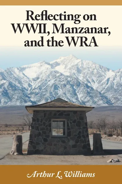 Обложка книги Reflecting on WWII, Manzanar, and the WRA, Arthur L. Williams