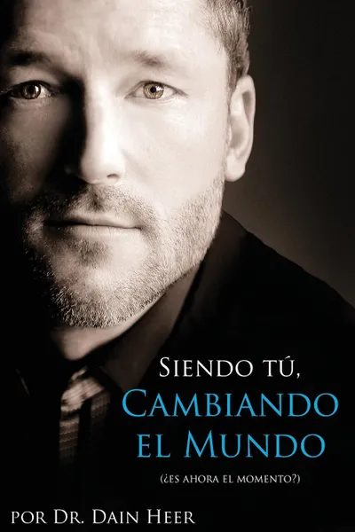 Обложка книги Siendo Tu, Cambiando El Mundo - Being You, Changing the World Spanish, Dr. Dain Heer