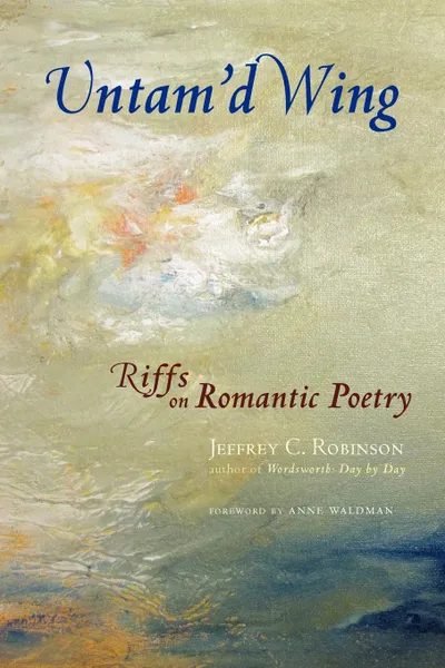 Обложка книги Untam.d Wing. Riffs on Romantic Poetry, Jeffrey Cane Robinson