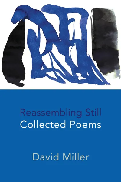 Обложка книги Reassembling Still. Collected Poems, David Miller