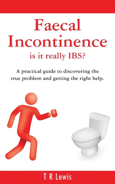 Обложка книги Faecal Incontinence - is it really IBS. (UK version), T R Lewis