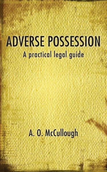 Обложка книги Adverse Possession - A practical legal guide, A. O. McCullough