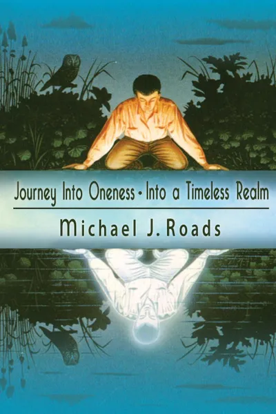Обложка книги Journey Into Oneness - Into a Timeless Realm, Michael J Roads