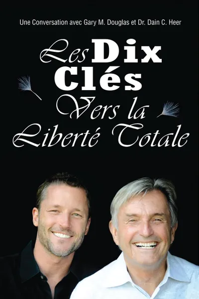 Обложка книги Les Dix Cles Vers La Liberte Totale - Ten Keys To Total Freedom French, Gary M. Douglas, Dr. Dain Heer