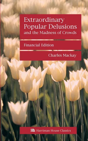 Обложка книги Extraordinary Popular Delusions and the Madness of Crowds, Charles MacKay