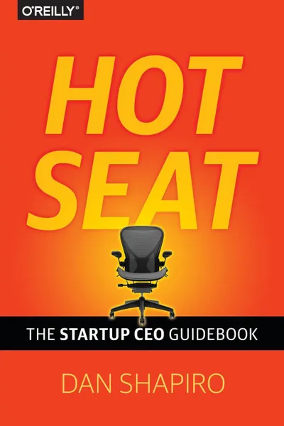 Обложка книги Hot Seat. The Startup CEO Guidebook, Dan Shapiro