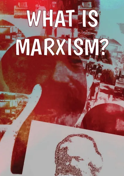 Обложка книги What Is Marxism., Rob Sewell, Alan Woods