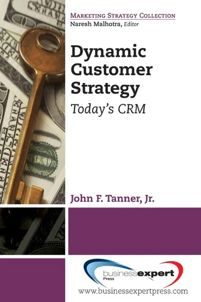 Обложка книги Dynamic Customer Strategy. Today.s Crm, John F. Tanner, Jr. John F. Tanner