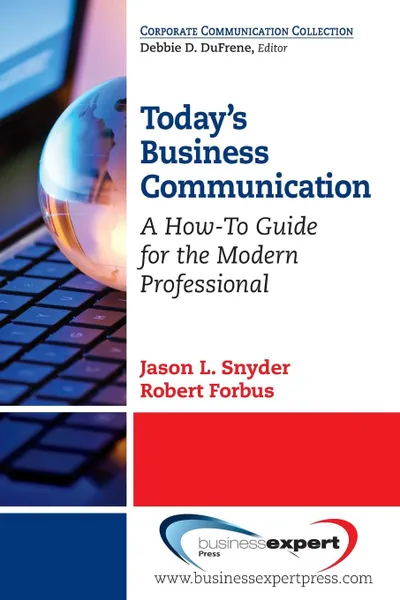 Обложка книги Today.s Business Communication. A How-To Guide for the Modern Professional, Jason L. Snyder, Robert Forbus