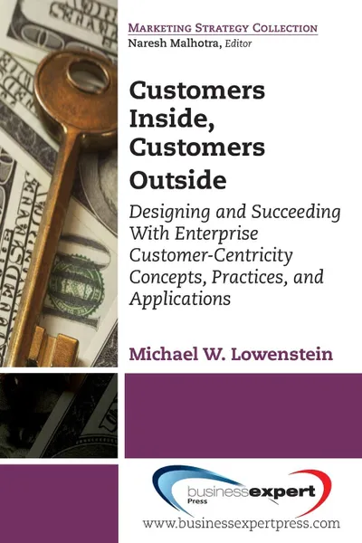 Обложка книги Customers Inside, Customers Outside. Designing and Succeeding With Enterprise Customer-Centricity Concepts, Practices, and Applications, Michael W. Lowenstein