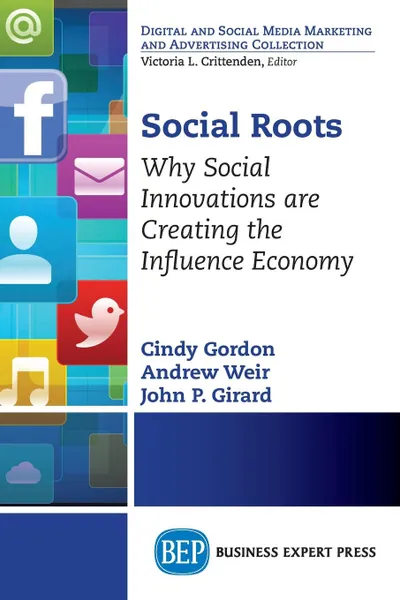 Обложка книги Social Roots. Why Social Innovations Are Creating the Influence Economy, Cindy Gordon, John P. Girard, Andrew Weir