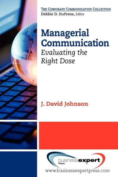 Обложка книги Managerial Communication. Evaluating the Right Dose, Johnson J. David, J. David Johnson