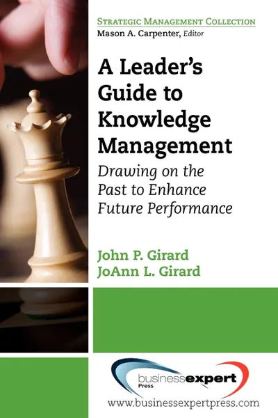 Обложка книги A Leader.s Guide to Knowledge Management. Drawing on the Past to Enhance Future Performance, John Girard, Joanna Girard, Girard John Girard