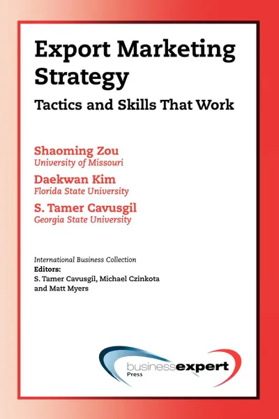 Обложка книги Export Marketing Strategy. Tactics and Skills That Work, Shaoming Zou, Daekwan Kim, Tamer Cavusgil