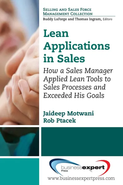 Обложка книги Lean Applications in Sales. How a Sales Manager Applied Lean Tools to Sales Processes and Exceeded His Goals, Jaideep Motwani, Rob Ptacek