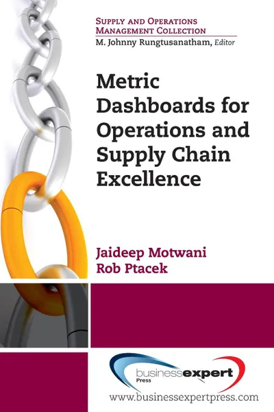 Обложка книги Metric Dashboards for Operations and Supply Chain Excellence, Jaideep Motwani, Rob Ptacek