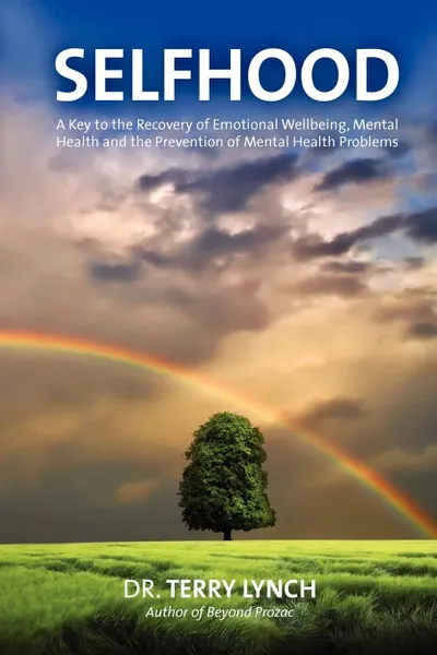 Обложка книги Selfhood. A Key to the Recovery of Emotional Wellbeing, Mental Health and the Prevention of Mental Health Problems, Terry Lynch