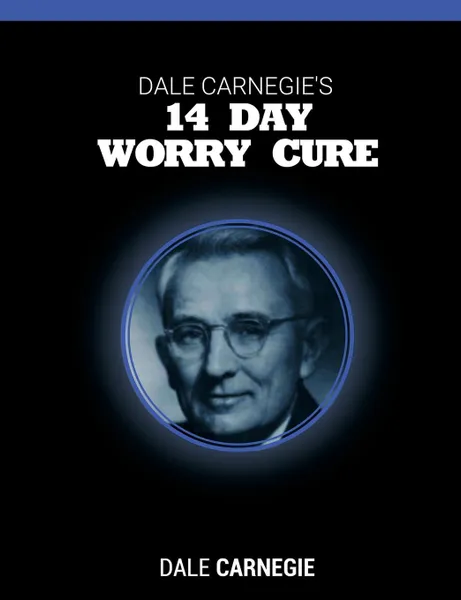 Обложка книги Dale Carnegie.s 14 Day Worry Cure, Dale Carnegie