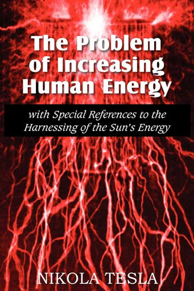 Обложка книги The Problem of Increasing Human Energy, Nikola Tesla