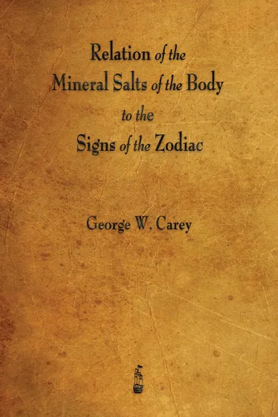 Обложка книги Relation of the Mineral Salts of the Body to the Signs of the Zodiac, George W. Carey