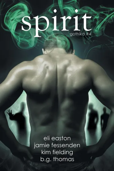 Обложка книги Spirit (Gothika 4), Jamie Fessenden, Kim Fielding, Eli Easton