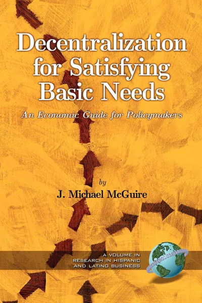 Обложка книги Decentralization for Satisfying Basic Needs. An Economic Guide for Policy Makers (PB), J. Michael McGuire, Michael J. McGuire
