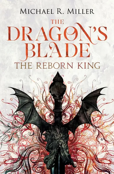 Обложка книги The Dragon.s Blade. The Reborn King, Michael R. Miller