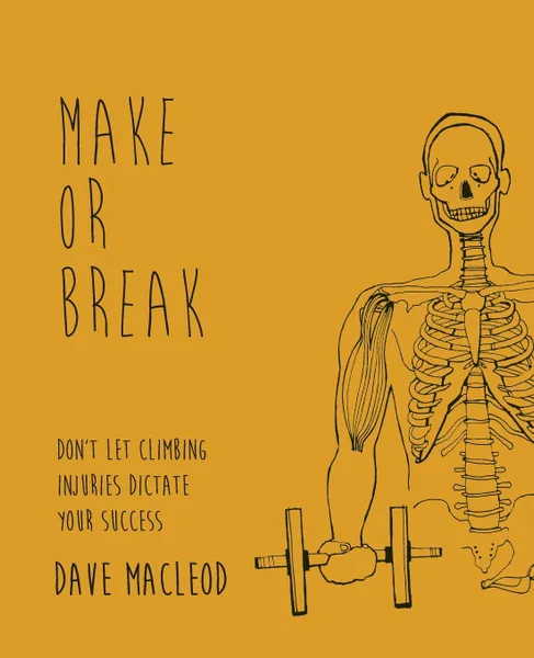 Обложка книги Make or Break. Don.t Let Climbing Injuries Dictate Your Success, Dave MacLeod