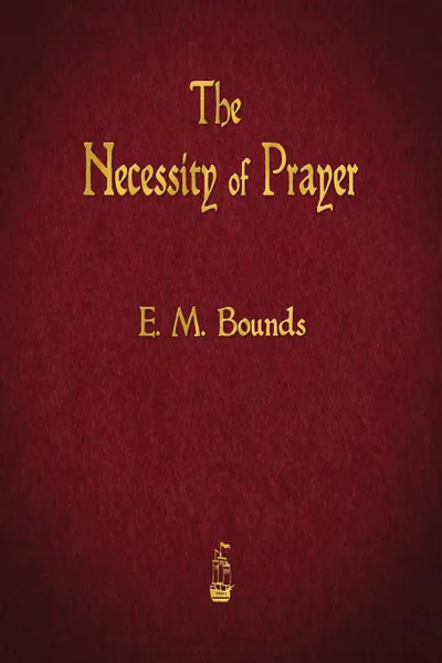 Обложка книги The Necessity of Prayer, E. M. Bounds