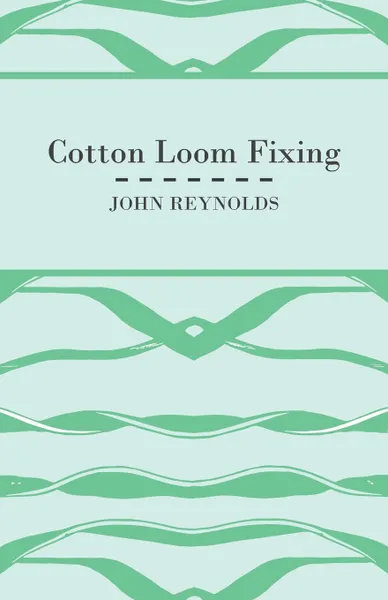 Обложка книги Cotton Loom Fixing, John Reynolds