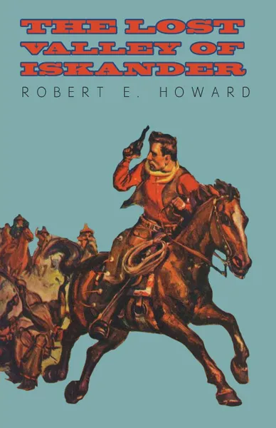 Обложка книги The Lost Valley of Iskander, Robert E. Howard