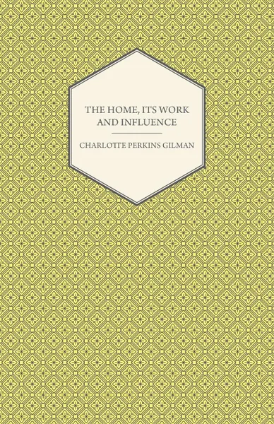 Обложка книги The Home, Its Work and Influence, Charlotte Perkins Gilman