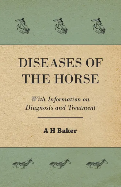 Обложка книги Diseases of the Horse - With Information on Diagnosis and Treatment, A H Baker