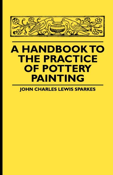 Обложка книги A Handbook To The Practice Of Pottery Painting, John Charles Lewis Sparkes