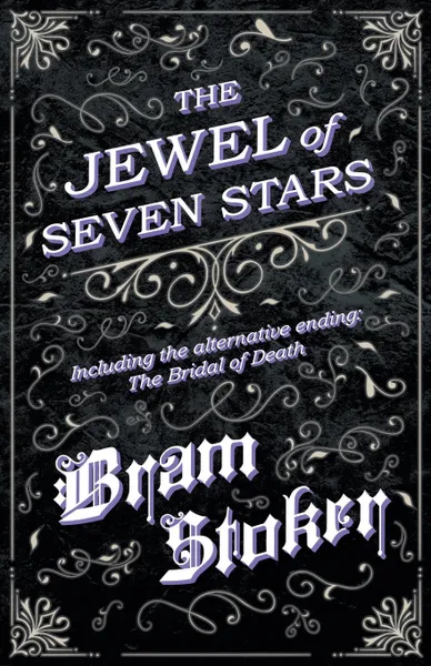 Обложка книги The Jewel of Seven Stars - Including the Alternative Ending. The Bridal of Death, Bram Stoker