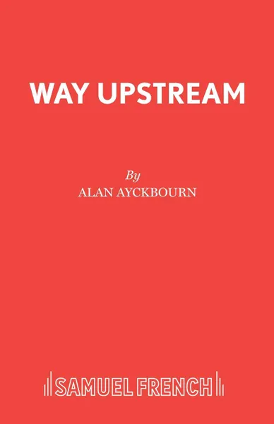 Обложка книги Way Upstream, Alan Ayckbourn