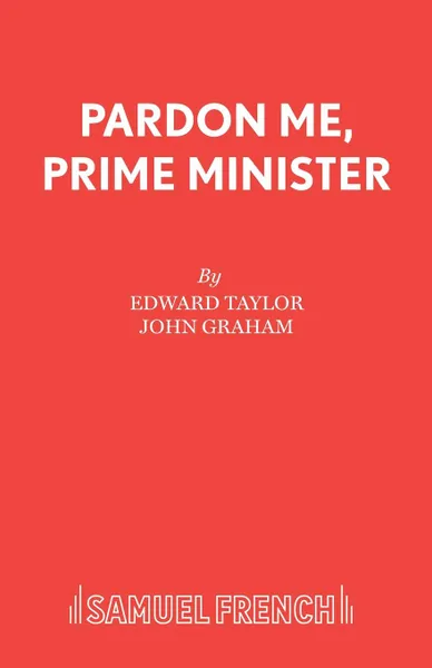 Обложка книги Pardon Me, Prime Minister, Edward Taylor, John Graham