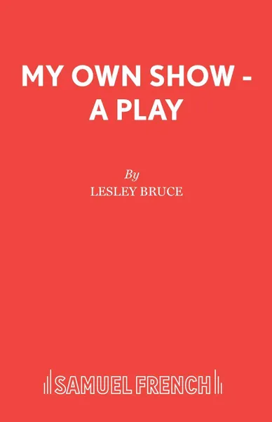 Обложка книги My Own Show - A Play, Lesley Bruce