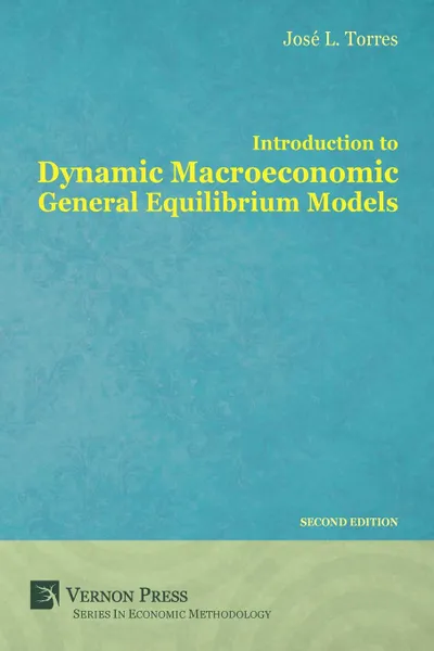 Обложка книги Introduction to Dynamic Macroeconomic General Equilibrium Models, Jose Luis Torres Chacon