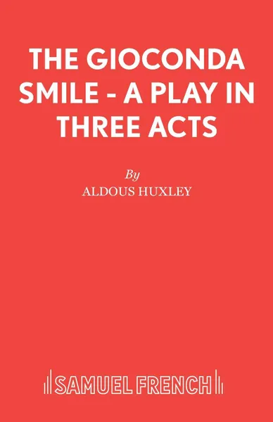 Обложка книги The Gioconda Smile - A Play in Three Acts, Aldous Huxley